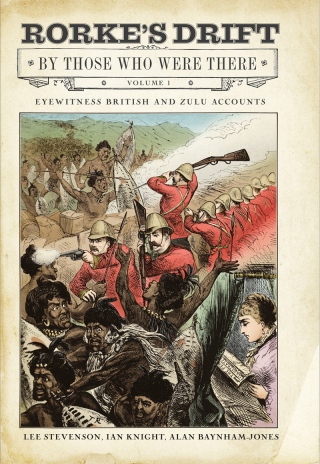 Rorke's Drift By Those Who Were There, Volume 1