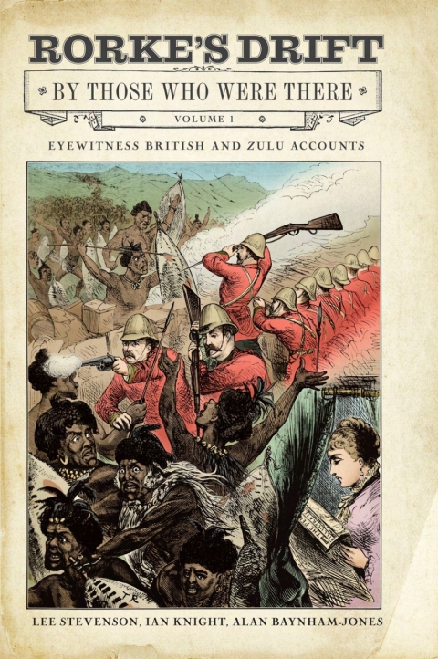 Rorke's Drift By Those Who Were There, Volume 1 