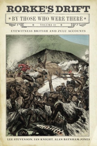 Rorke's Drift By Those Who Were There, Volume II