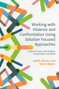 Cover image: Working with Violence and Confrontation Using Solution Focused Approaches 9781785920554