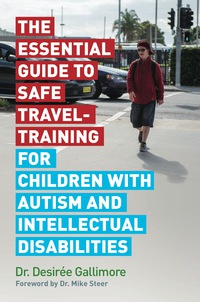 صورة الغلاف: The Essential Guide to Safe Travel-Training for Children with Autism and Intellectual Disabilities 9781785922572