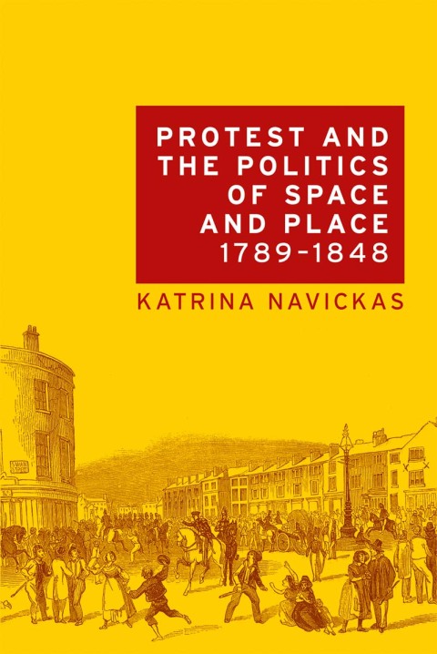 Cover image for book Protest and the politics of space and place, 1789–1848