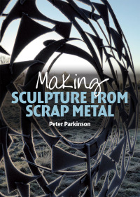 Cover image: Making Sculpture from Scrap Metal 9781785000218