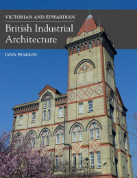 Cover image: Victorian and Edwardian British Industrial Architecture 9781785001895