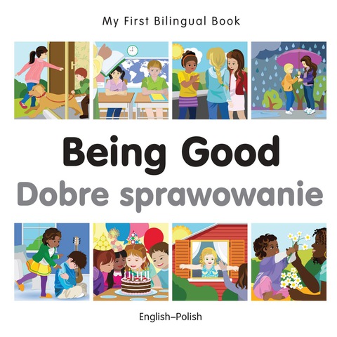 Cover image for book My First Bilingual Book–Being Good (English–Polish)