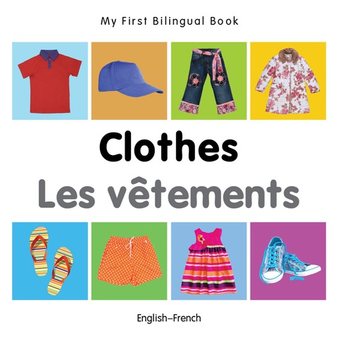Cover image for book My First Bilingual Book–Clothes (English–French)