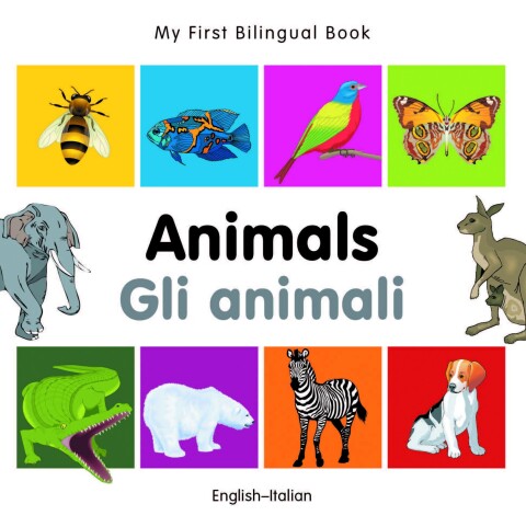 Cover image for book My First Bilingual Book–Animals (English–Italian)