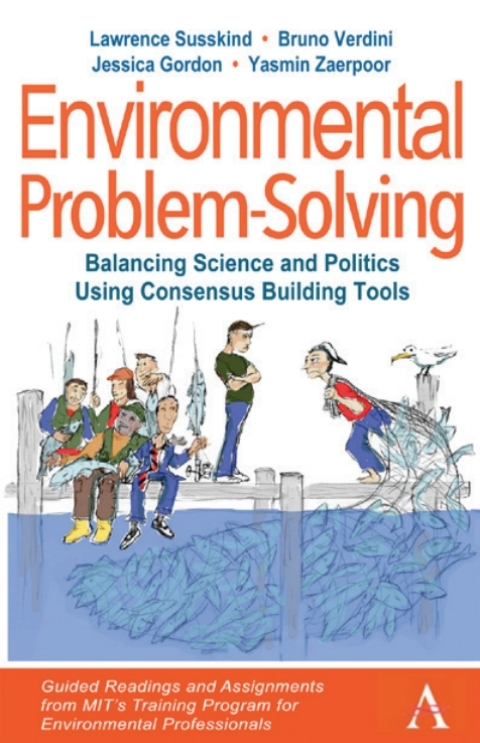 Environmental Problem-Solving: Balancing Science and Politics Using Consensus Building Tools 