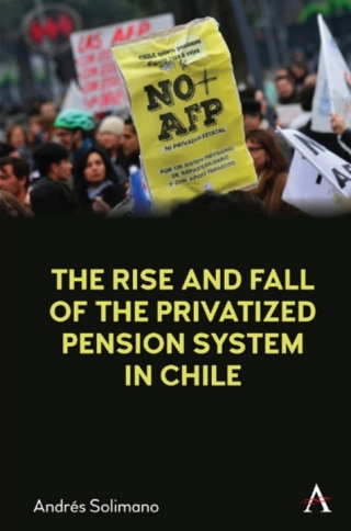 The Rise and Fall of the Privatized Pension System in Chile