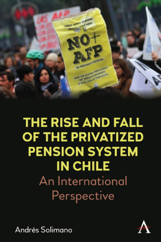 The Rise and Fall of the Privatized Pension System in Chile