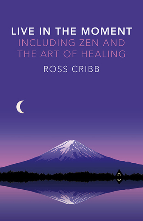 Cover image for book Live in the Moment, Including Zen and the Art of Healing
