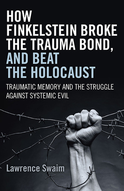 Cover image for book How Finkelstein Broke the Trauma Bond, and Beat the Holocaust
