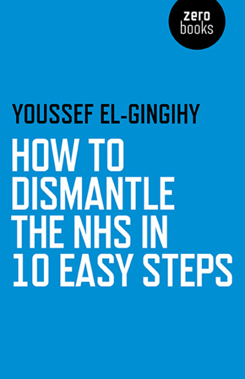 Cover image for book How to Dismantle the NHS in 10 Easy Steps