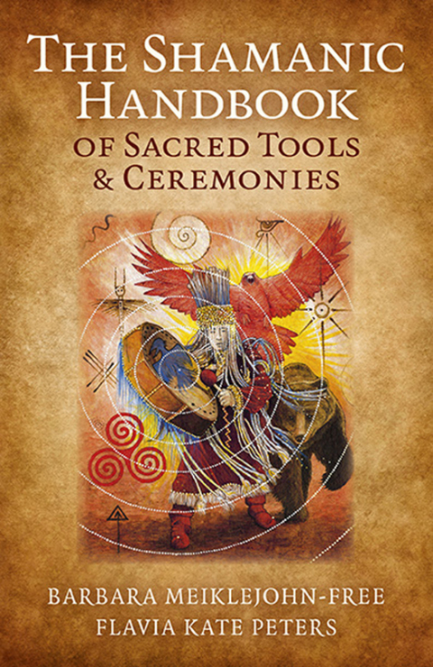 The Shamanic Handbook of Sacred Tools and Ceremonies 