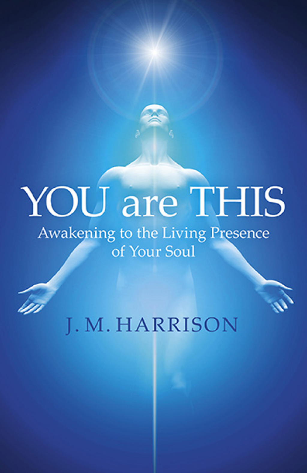 YOU are THIS: Awakening to the Living Presence of Your Soul (eBook) - J. M. Harrison,