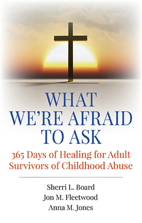 What We're Afraid to Ask: 365 Days of Healing for Adult Survivors of Childhood Abuse 