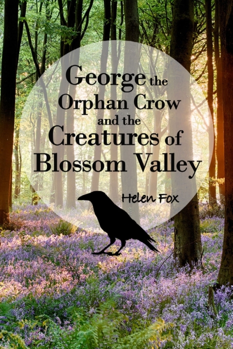 Cover image for book George the Orphan Crow and the Creatures of Blossom Valley
