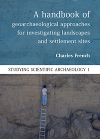 Cover image: A Handbook of Geoarchaeological Approaches to Settlement Sites and Landscapes 9781785700910