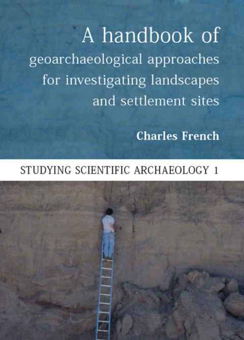 Cover image for book A Handbook of Geoarchaeological Approaches to Settlement Sites and Landscapes