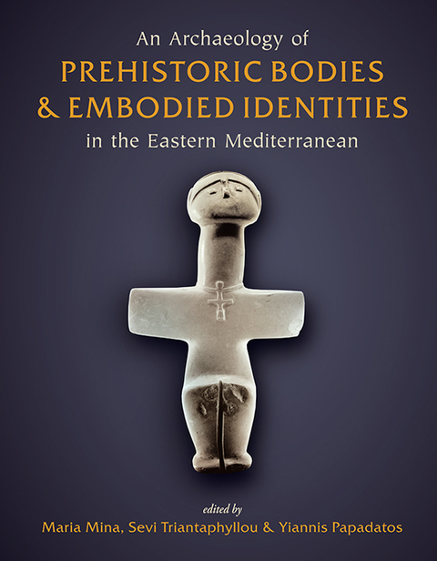 Cover image for book An Archaeology of Prehistoric Bodies and Embodied Identities in the Eastern Mediterranean
