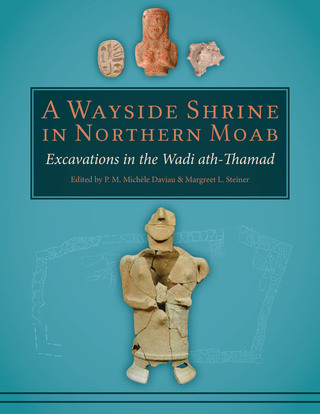 A Wayside Shrine in Northern Moab: Excavations in the Wadi ath-Thamad