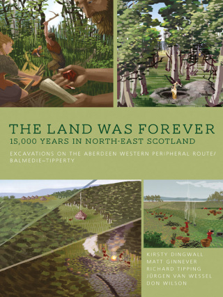 The Land was Forever: 15,000 years in north-east Scotland