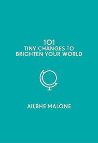 Cover image: 101 Tiny Changes to Brighten Your World 9781785785726