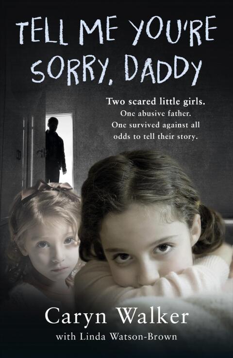 Cover image for book Tell Me You're Sorry, Daddy - Two Scared Little Girls. One Abusive Father. One Survived Against All Odds to Tell Their Story