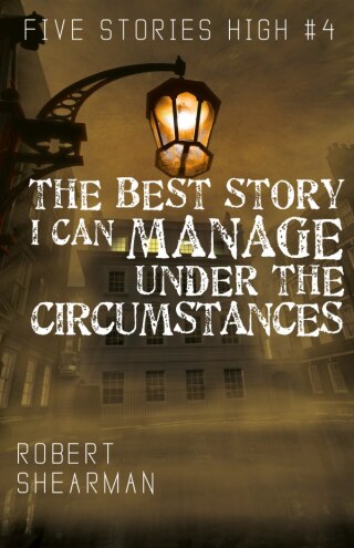 Best Story I Can Manage Under the Circumstances