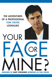 Cover image: Your Face or Mine - The Adventures of a Professional Tom Cruise Lookalike 9781786230034