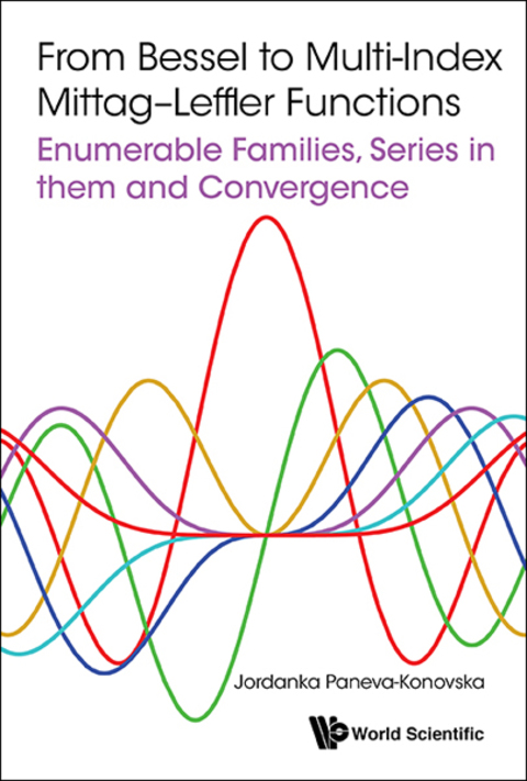 Cover image for book From Bessel to Multi-Index Mittag–Leffler Functions: Enumerable Families, Series in them and Convergence