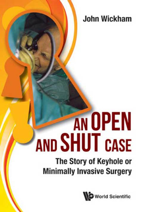 Cover image for book An Open and Shut Case: The Story of Keyhole or Minimally Invasive Surgery
