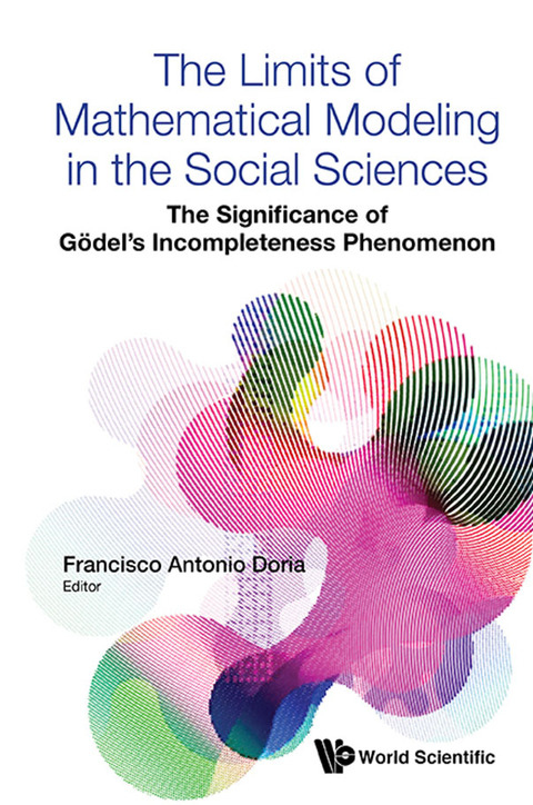Cover image for book The Limits of Mathematical Modeling in the Social Sciences: The Significance of Gödel's Incompleteness Phenomenon