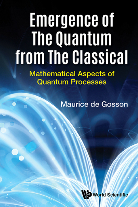 Cover image for book Emergence of the Quantum from the Classical: Mathematical Aspects of Quantum Processes