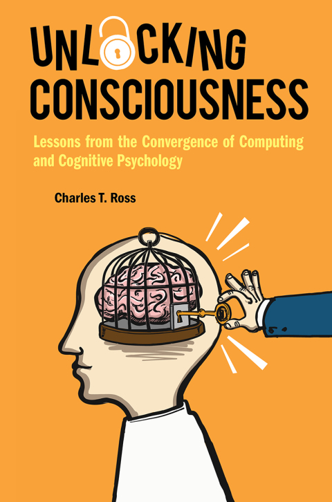 Cover image for book Unlocking Consciousness: Lessons from the Convergence of Computing and Cognitive Psychology