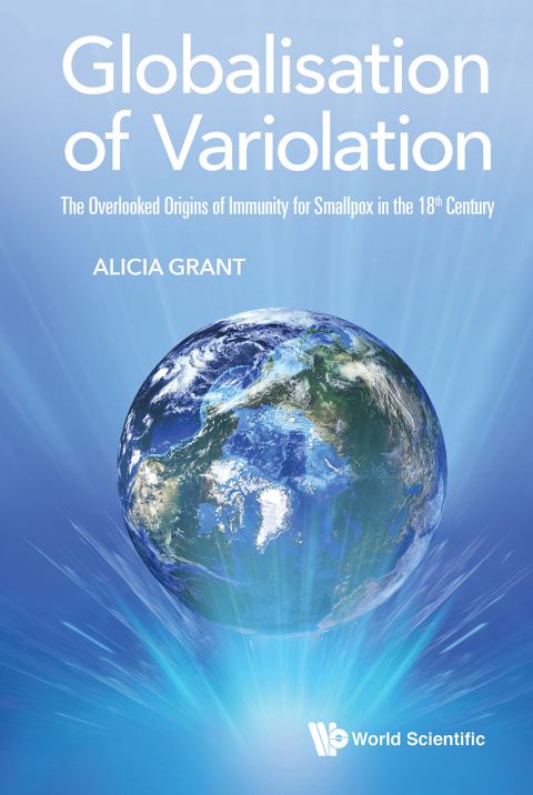 Cover image for book Globalisation of Variolation: The Overlooked Origins of Immunity for Smallpox in the 18th Century