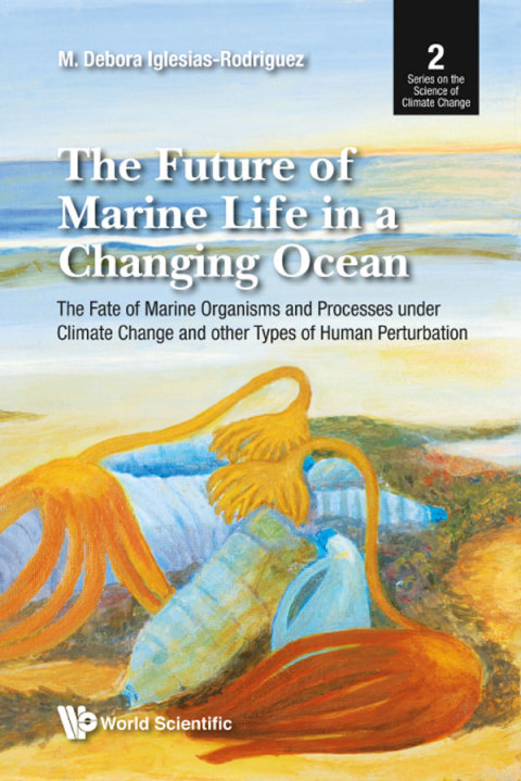 Cover image for book The Future of Marine Life in a Changing Ocean: The Fate of Marine Organisms and Processes under Climate Change and other Types of Human Perturbation