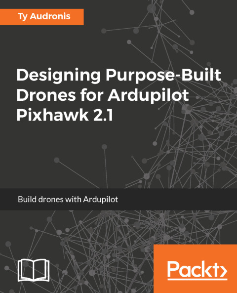 Cover image for book Designing Purpose-Built Drones for Ardupilot Pixhawk 2.1