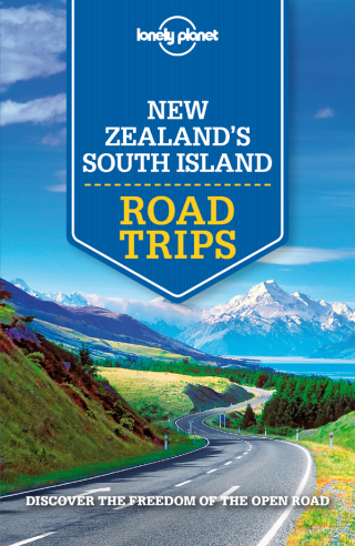 Lonely Planet New Zealand's South Island Road Trips
