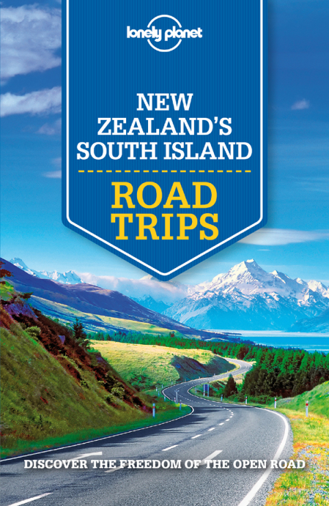 Lonely Planet New Zealand's South Island Road Trips 