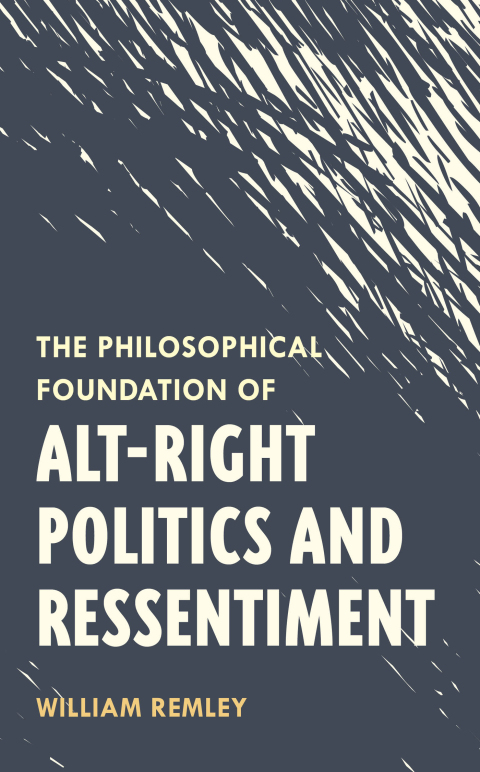 Cover image for book The Philosophical Foundation of Alt-Right Politics and Ressentiment