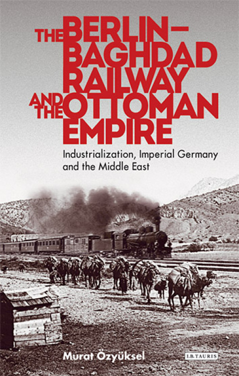 Cover image for book The Berlin-Baghdad Railway and the Ottoman Empire