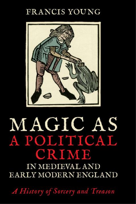 Cover image for book Magic as a Political Crime in Medieval and Early Modern England