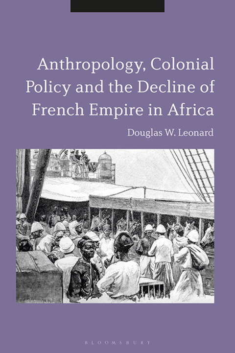 Cover image for book Anthropology, Colonial Policy and the Decline of French Empire in Africa