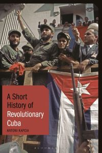 Cover image: A Short History of Revolutionary Cuba 1st edition 9781788312158