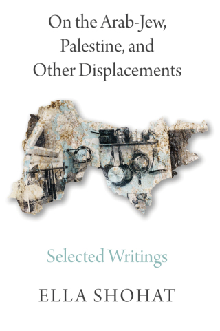 On the Arab-Jew, Palestine, and Other Displacements