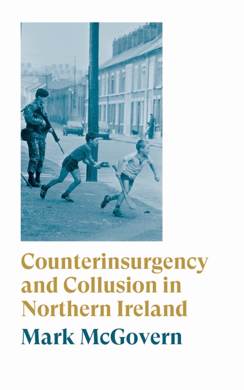 Counterinsurgency and Collusion in Northern Ireland 