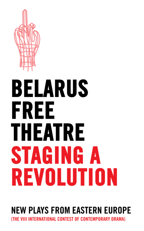 Cover image for book Belarus Free Theatre: Staging a Revolution