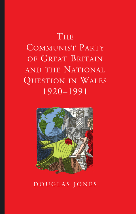 Cover image for book The Communist Party of Great Britain and the National Question in Wales, 1920-1991
