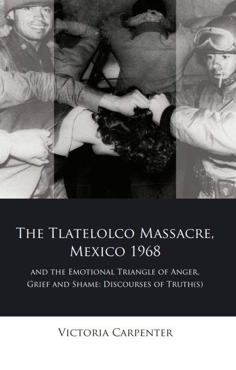 Cover image for book The Tlatelolco Massacre, Mexico 1968, and the Emotional Triangle of Anger, Grief and Shame